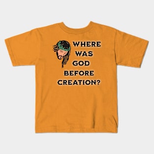 Where Was God Before Creation? Kids T-Shirt